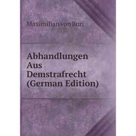 

Книга Abhandlungen Aus Demstrafrecht (German Edition)