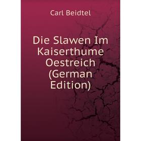 

Книга Die Slawen Im Kaiserthume Oestreich (German Edition)