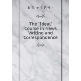 

Книга The Ideal Course in News Writing and Correspondence