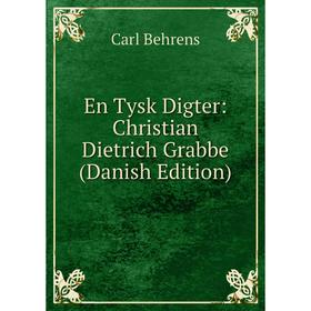

Книга En Tysk Digter: Christian Dietrich Grabbe (Danish Edition)
