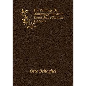 

Книга Die Zeitfolge Der Abhängigen Rede Im Deutschen (German Edition)
