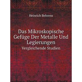 

Книга Das Mikroskopische Gefüge Der Metalle Und Legierungen Vergleichende Studien