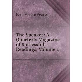 

Книга The Speaker: A Quarterly Magazine of Successful Readings, Volume 1