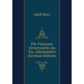 

Книга Die Finanzen Oesterreichs Im Xix. Jahrhundert (German Edition)