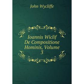 

Книга Ioannis Wiclif De Compositione Hominis, Volume 3