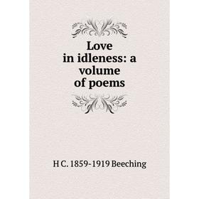 

Книга Love in idleness: a volume of poems