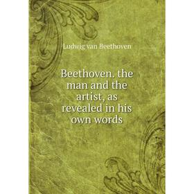 

Книга Beethoven. the man and the artist, as revealed in his own words