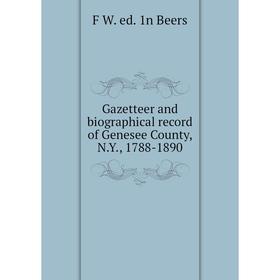

Книга Gazetteer and biographical record of Genesee County, N.Y., 1788-1890