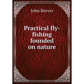 

Книга Practical fly-fishing founded on nature