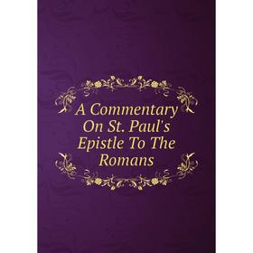 

Книга A Commentary On St. Paul's Epistle To The Romans