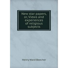 

Книга New star Papers, or, Views and experiences of religious subjects