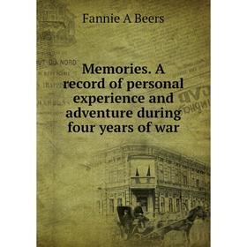 

Книга Memories A record of personal experience and adventure during four years of war