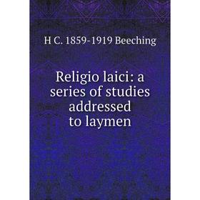 

Книга Religio laici: a series of studies addressed to laymen