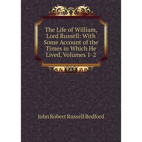 

Книга The Life of William, Lord Russell: With Some Account of the Times in Which He Lived, Volumes 1-2