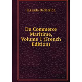 

Книга Du Commerce Maritime, Volume 1 (French Edition)