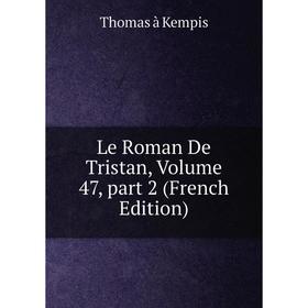 

Книга Le Roman De Tristan, Volume 47, part 2