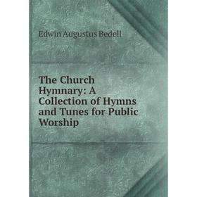 

Книга The Church Hymnary: A Collection of Hymns and Tunes for Public Worship