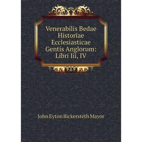 

Книга Venerabilis Bedae Historiae Ecclesiasticae Gentis Anglorum: Libri Iii, IV
