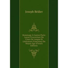 

Книга Hommage À Gaston Paris: Leçon D'ouverture Du Cours De Langue Et Littérature Françaises Du Moyen Âge (French Edition)