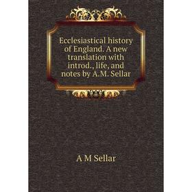 

Книга Ecclesiastical history of England. A new translation with introd., life, and notes by A.M. Sellar