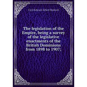 

Книга The legislation of the Empire, being a survey of the legislative enactments of the British Dominions from 1898 to 1907