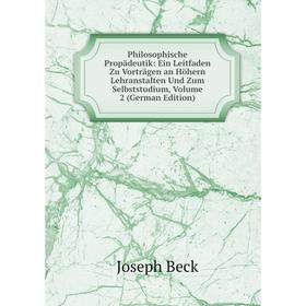 

Книга Philosophische Propädeutik: Ein Leitfaden Zu Vorträgen an Höhern Lehranstalten Und Zum Selbststudium, Volume 2 (German Edition)