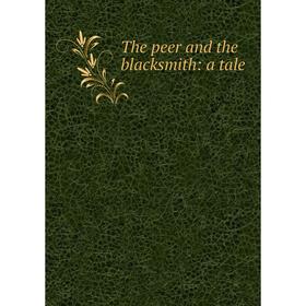 

Книга The peer and the blacksmith: a tale