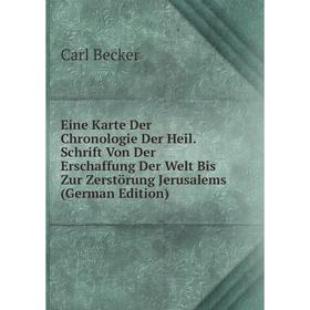 

Книга Eine Karte Der Chronologie Der Heil. Schrift Von Der Erschaffung Der Welt Bis Zur Zerstörung Jerusalems (German Edition)