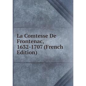 

Книга La Comtesse De Frontenac, 1632-1707