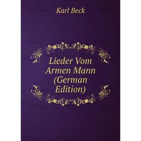

Книга Lieder Vom Armen Mann