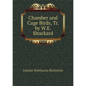 

Книга Chamber and Cage Birds, Tr. by W.E. Shuckard