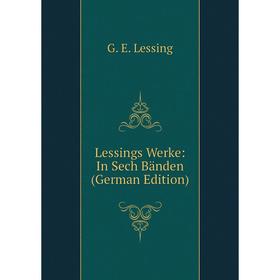 

Книга Lessings Werke: In Sech Bänden