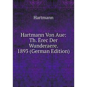 

Книга Hartmann Von Aue: Th. Ërec Der Wunderaere. 1893 (German Edition)