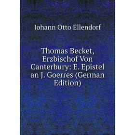 

Книга Thomas Becket, Erzbischof Von Canterbury: E. Epistel an J. Goerres (German Edition)
