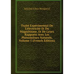 

Книга Traité Expérimental De L'électricité Et Du Magnétisme, Et De Leurs Rapports Avec Les Phénomènes Naturels, Volume 5 (French Edition)