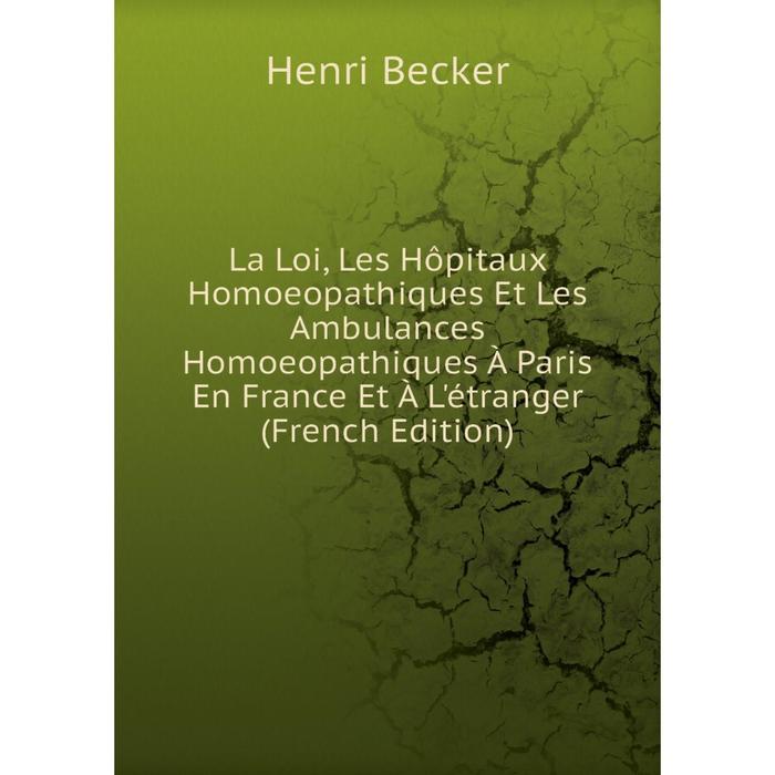 фото Книга la loi, les hôpitaux homoeopathiques et les ambulances homoeopathiques à paris en france et à l'étranger nobel press