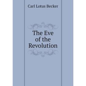 

Книга The Eve of the Revolution