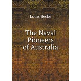 

Книга The Naval Pioneers of Australia