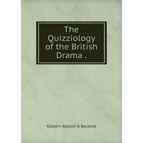

Книга The Quizziology of the British Drama.