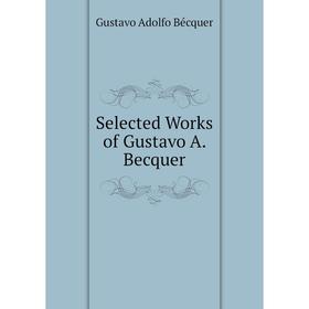 

Книга Selected Works of Gustavo A. Becquer