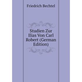 

Книга Studien Zur Ilias Von Carl Robert (German Edition)