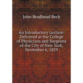 

Книга An Introductory Lecture: Delivered at the College of Physicians and Surgeons of the City of New York, November 6, 1829