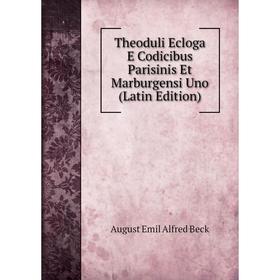 

Книга Theoduli Ecloga E Codicibus Parisinis Et Marburgensi Uno (Latin Edition)