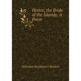 

Книга Hester, the Bride of the Islands: A Poem