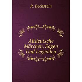 

Книга Altdeutsche Märchen, Sagen Und Legenden