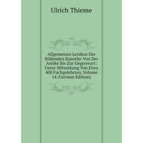 

Книга Allgemeines Lexikon Der Bildenden Künstler Von Der Antike Bis Zur Gegenwart: Unter Mitwirkung Von Etwa 400 Fachgelehrten, Volume 14 (German Edit