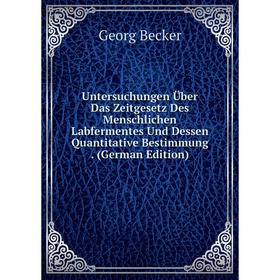 

Книга Untersuchungen Über Das Zeitgesetz Des Menschlichen Labfermentes Und Dessen Quantitative Bestimmung. (German Edition)
