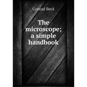 

Книга The microscope; a simple handbook