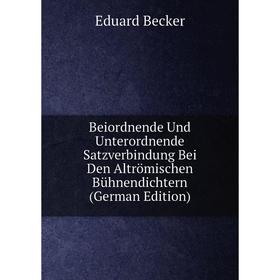 

Книга Beiordnende Und Unterordnende Satzverbindung Bei Den Altrömischen Bühnendichtern (German Edition)