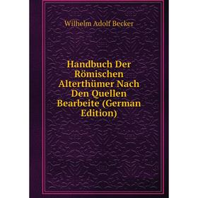 

Книга Handbuch Der Römischen Alterthümer Nach Den Quellen Bearbeite (German Edition)